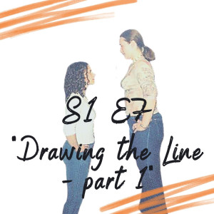 S1 E7 - Drawing the Line - part 1