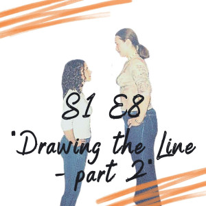 S1 E8 - Drawing the Line - part 2