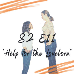 S2 E11 - Help for the Lovelorn