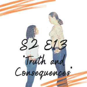 S2 E13 - Truth and Consequences