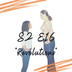 S2 E16 - Revolutions