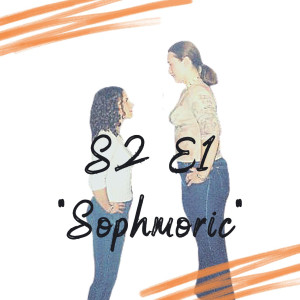 S2 E1 - Sophmoric