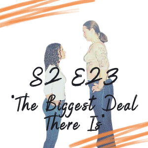 S2 E23 - The Biggest Deal There Is