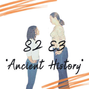 S2 E3 - Ancient History
