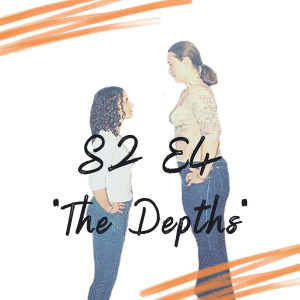 S2 E4 - The Depths