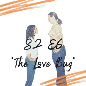 S2 E6 - The Love Bug