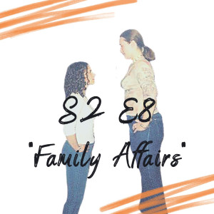S2 E8 - Family Affairs