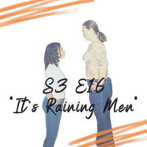 S3 E16 - It’s Raining Men