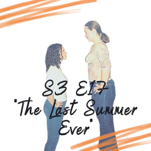 S3 E17 - The Last Summer Ever