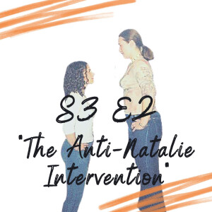 S3 E2 - The Anti-Natalie Intervention