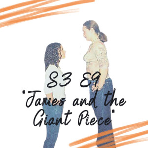 S3 E9 - James and the Giant Piece