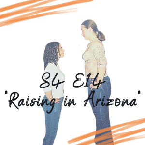 S4 E14 - Raising in Arizona