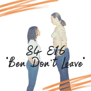 S4 E16 - Ben Don’t Leave