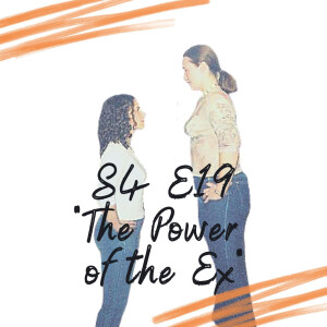 S4 E19 - The Power of the Ex