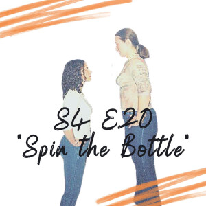 S4 E20 - Spin the Bottle