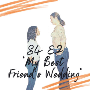 S4 E2 - My Best Friend’s Wedding