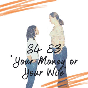 S4 E3 - Your Money or Your Wife