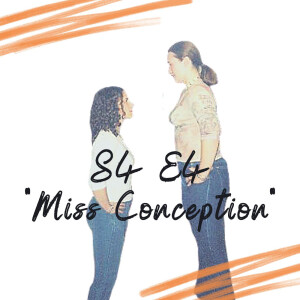 S4 E4 - Miss Conception