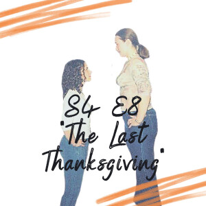 S4 E8 - The Last Thanksgiving