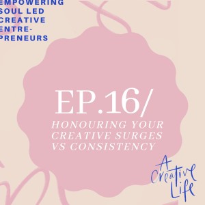 Honouring your creative surges vs consistency