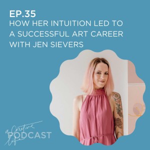 How her intuition led to a successful art career with Jen Sievers