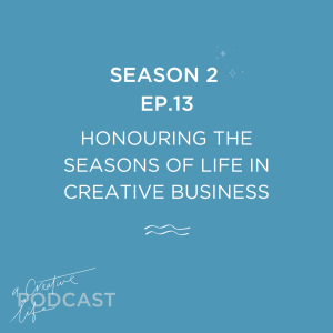 Honouring the seasons of life in creative business