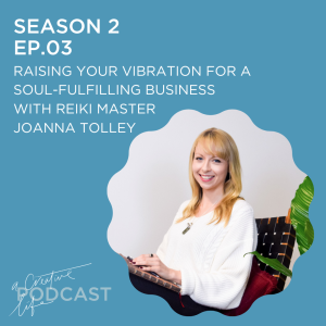 Raising your vibration for a soul-fulfilling business with Reiki Master Joanna Tolley