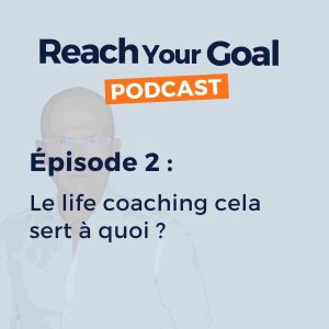 Episode 2 : Life coach à quoi cela sert ?