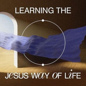 Learning The Jesus Way of Life -- Part 2