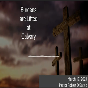 "Burdens are Lifted at Calvary: Finding Strength in Jesus "