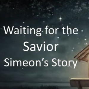 ”Waiting for The Savior-Simeon’s Story” 17- December-2023