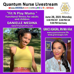 #161 -Danielle Medina- ”Functional Fitness for Adults and Children” @ Quantum Nurse Livestream