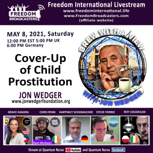 #139- Jon Wedger - ”Cover Up in Child Prostitution” @ Quantum Nurse Freedom International Livestream