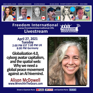 #132 Alison McDowell ” Globalization 4.0, cyborg avatar capitalism, and the spatial web: Why we need a global peace movement against an AI hivemind.