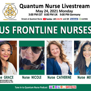 #148 - American Frontline Nurses - Nicole Sirotek, Megan Gaskey & Catherine Story w/Grace Asagra @ Quantum Nurse Livestream