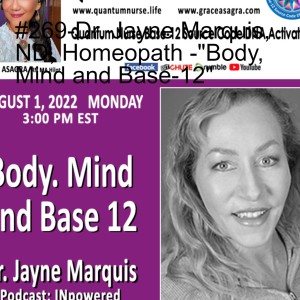 #269-Dr. Jayne Marquis, ND, Homeopath -”Body, Mind and Base-12”