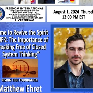 #372-  Matthew Ehret - “Time to Revive the Spirit of JFK: The Importance of Breaking Free of Closed System Thinking”