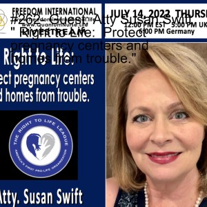 #262- Guest: Atty Susan Swift  ” Right to Life:  Protect pregnancy centers and homes from trouble.”