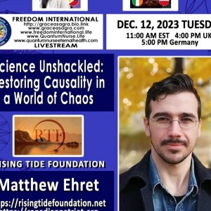 #341- Matthew Ehret -” Science Unshackled: Restoring Causality in a World of Chaos”