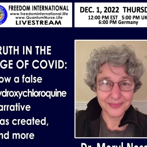 Dr. Meryl Nass -” TRUTH IN THE AGE OF COVID:  How a false hydroxychloroquine narrative was created, and more. ”