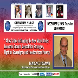 #389-Featured Guest Lawrence Freeman  - Africa's Role in Shaping the New Global Order: Economic Growth, Geopolitical Strategies, Fight for Sovereignty and Freedom from Poverty -