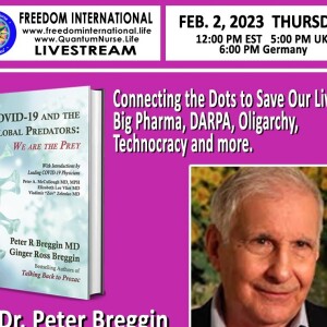 Dr. Peter Breggin, MD  - ”Connecting the Dots to Save Your Lives: WHO, Big Pharma, DARPA, Oligarchy, Technocracy and more.”