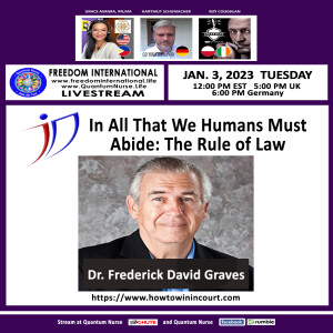 #294-Dr. Frederick David Graves, JD -”In All That We Humans Must Abide: The Rule of Law”