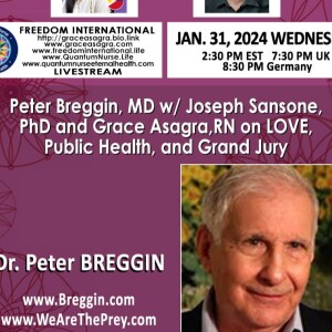 #354 Peter Breggin, MD w/ Joseph Sansone,PhD & Grace Asagra,RN on LOVE, Public Health, & Grand Jury