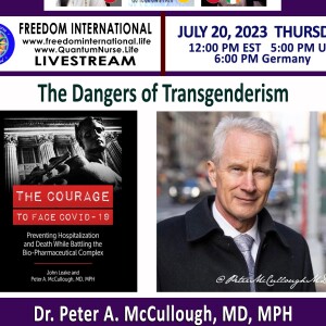 #317-Dr. Peter McCullough  - ”The Dangers of Transgenderism”