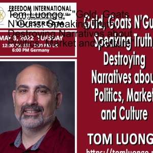 Tom Luongo - ”Gold, Goats N’Guns: Speaking Truth, Destroying Narratives about Politics, Market and Culture”
