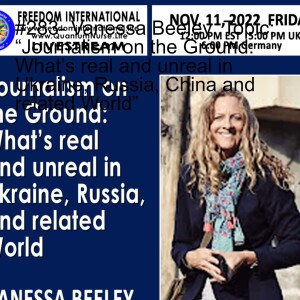 #283- Vanessa Beeley  Topic: “Journalism on the Ground:  What’s real and unreal in Ukraine, Russia, China and related World”