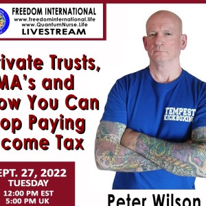 #276- Peter Wilson -: “Private Trusts, PMAs and How You Can Stop Paying Income Tax”