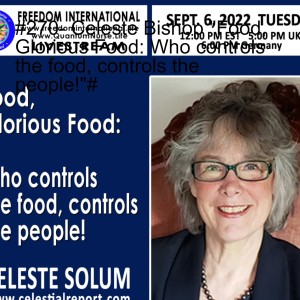 #270- Celeste Bishop ”Food, Glorious Food: Who controls the food, controls the people!”#