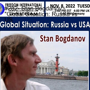 #282- Stan Bogdanov - ”Global Situation: Russia vs US”